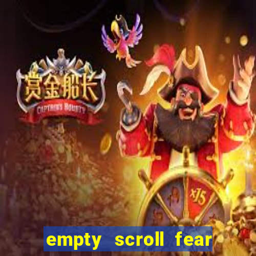 empty scroll fear and hunger best use